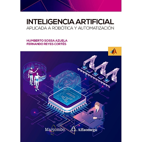 Inteligencia artificial aplicada a Robótica y Automatización, Juan Humberto Sossa Azuela, Fernando Reyes Cortés