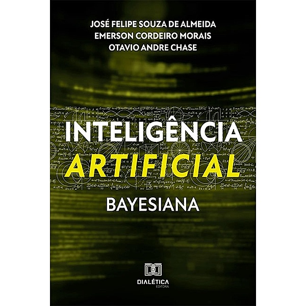 Inteligência Artificial Bayesiana, José Felipe Souza de Almeida, Emerson Cordeiro Morais, Otavio Andre Chase