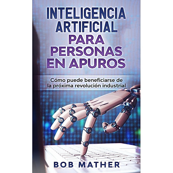 Inteligencia Artificial Para Personas en Apuros, Bob Mather