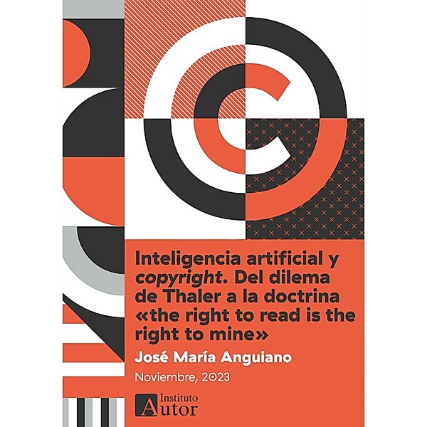 Inteligencia artificial y copyright. Del dilema de Thaler a la doctrina «the right to read is the right to mine», José María Anguiano