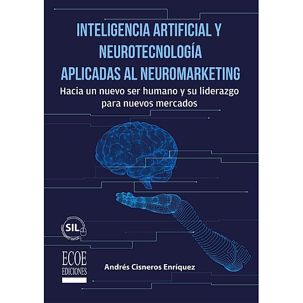 Inteligencia artificial y neurotecnología aplicadas al neuromarketing - 1ra edición, Andrés Cisneros Enríquez