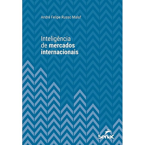 Inteligência de mercados internacionais / Série Universitária, André Felipe Russo Maluf