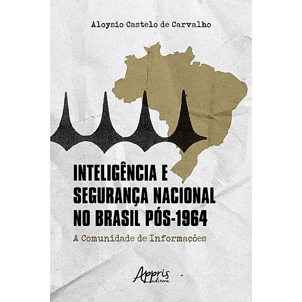 Inteligência e Segurança Nacional no Brasil Pós-1964: A Comunidade de Informações, Aloysio Castelo de Carvalho