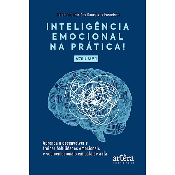 Inteligência Emocional na Prática: Aprenda a Desenvolver e Treinar Habilidades Emocionais e Socioemocionais em Sala de Aula (Volume I), Julaine Guimarães Gonçalves Francisco