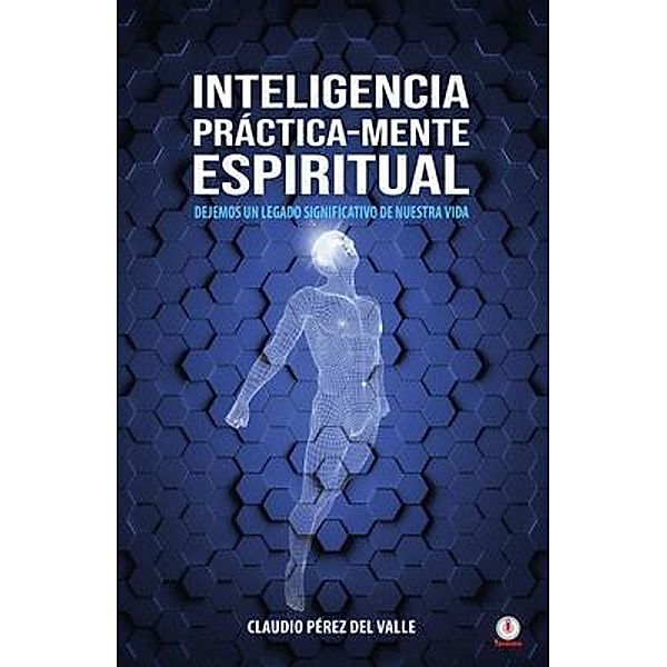 Inteligencia Práctica-Mente espiritual, Claudio Pérez del Valle