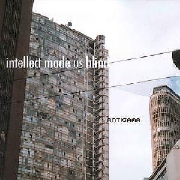 Intellect Made Us Blind, Antigama