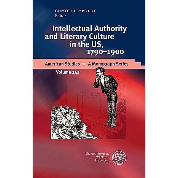 Intellectual Authority and Literary Culture in the US, 1790-1900 / American Studies - A Monograph Series Bd.242