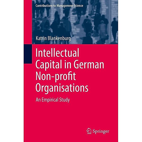 Intellectual Capital in German Non-profit Organisations / Contributions to Management Science, Katrin Blankenburg