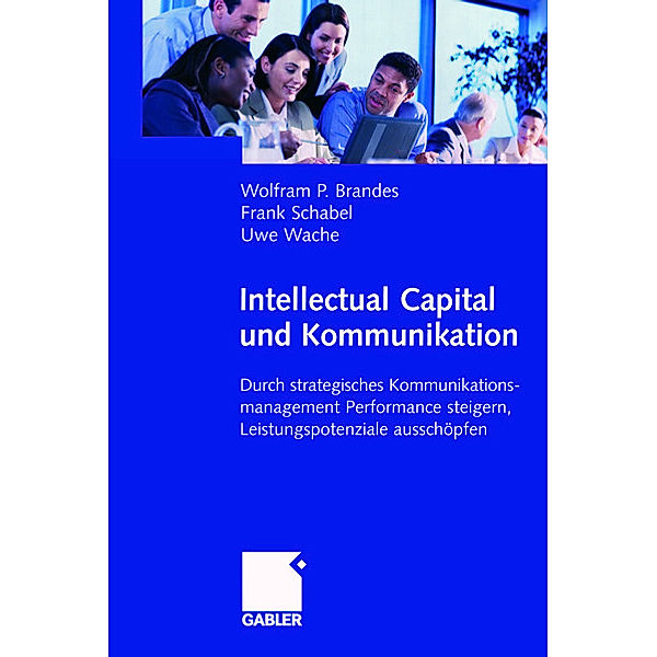 Intellectual Capital und Kommunikation, Wolfram P. Brandes, Frank Schabel, Uwe Wache