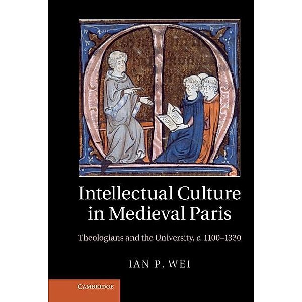 Intellectual Culture in Medieval Paris, Ian P. Wei