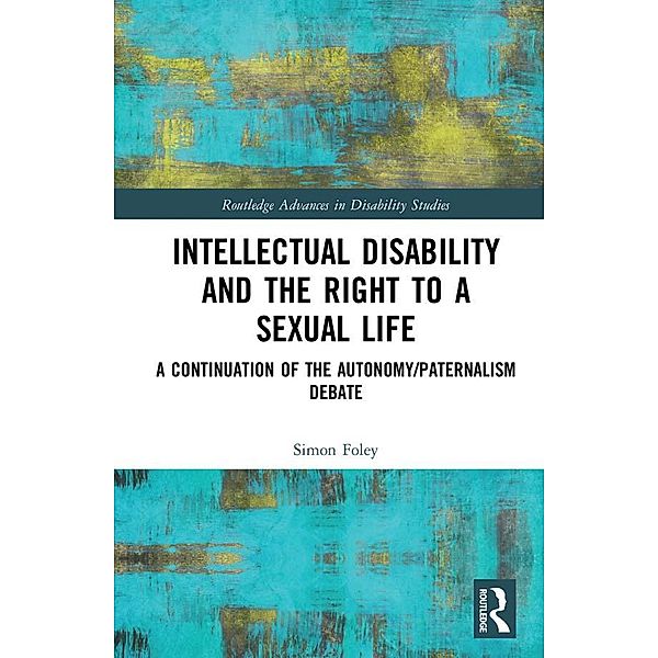 Intellectual Disability and the Right to a Sexual Life, Simon Foley