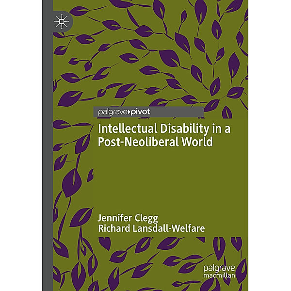 Intellectual Disability in a Post-Neoliberal World, Jennifer Clegg, Richard Lansdall-Welfare