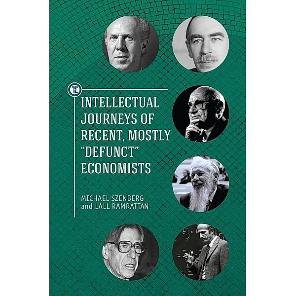 Intellectual Journeys of Recent, Mostly 'Defunct' Economists, Lall Ramrattan, Michael Szenberg