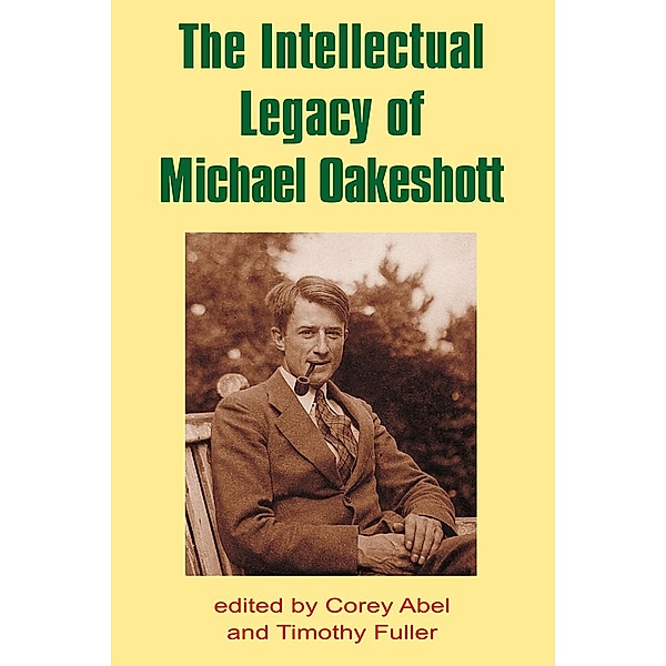 Intellectual Legacy of Michael Oakeshott / British Idealist Studies 1: Oakeshott, Corey Abel
