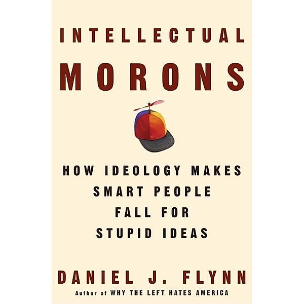 Intellectual Morons, Daniel J. Flynn
