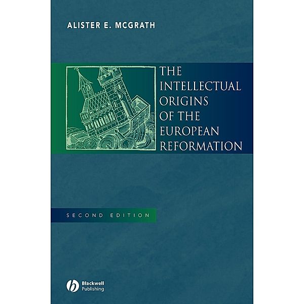 Intellectual Origins of the European Reformation, Alister E. McGrath