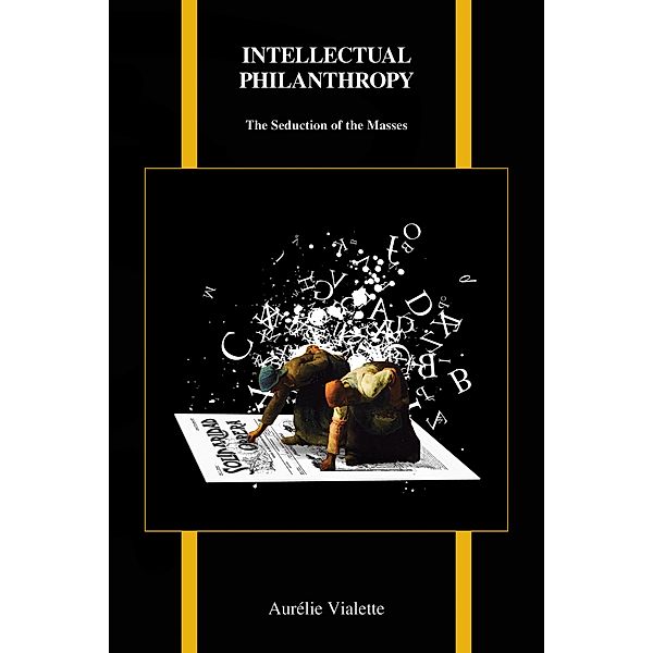 Intellectual Philanthropy / Purdue Studies in Romance Literatures Bd.73, Aurélie Vialette