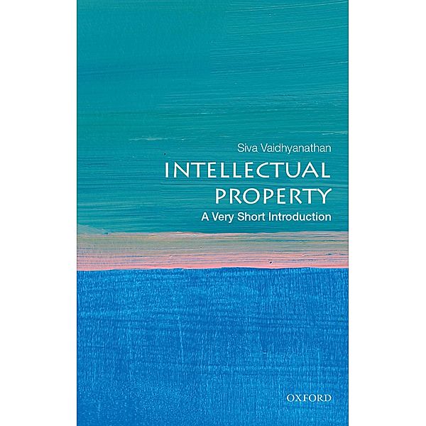 Intellectual Property: A Very Short Introduction / Very Short Introductions, Siva Vaidhyanathan