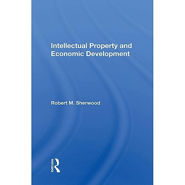 Intellectual Property And Economic Development, Robert M Sherwood