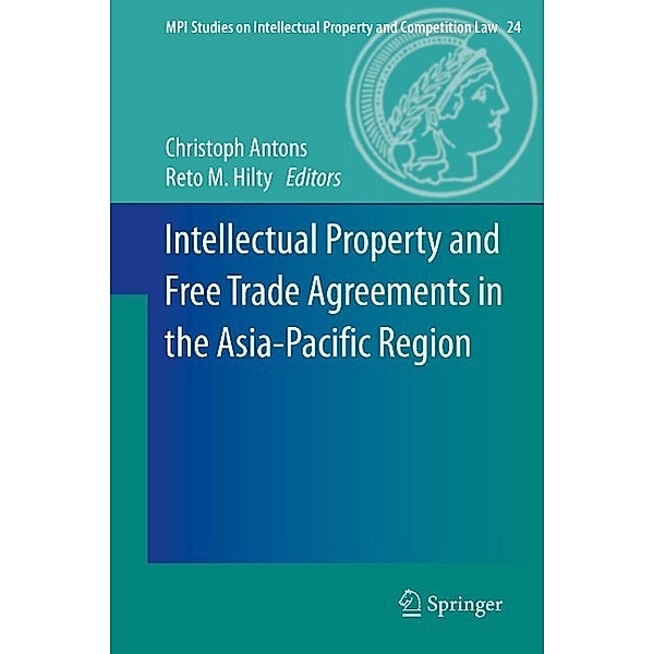 Intellectual Property and Free Trade Agreements in the Asia-Pacific Region / MPI Studies on Intellectual Property and Competition Law Bd.24