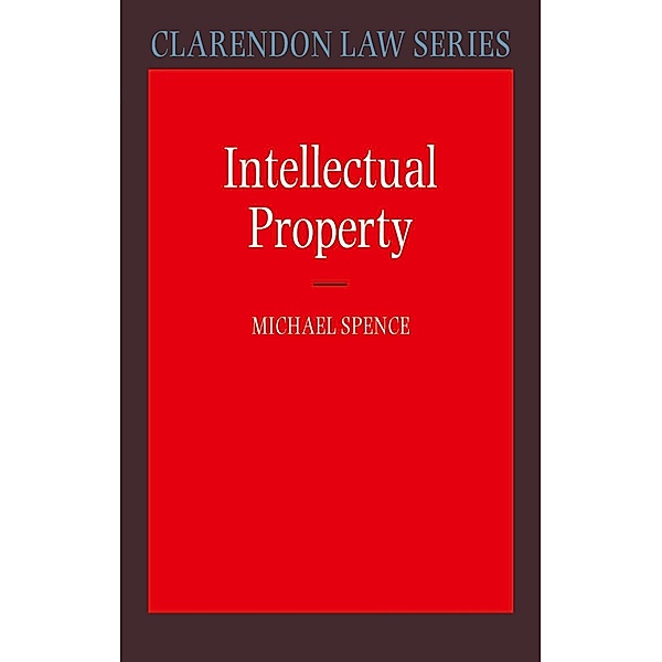 Intellectual Property / Clarendon Law Series, Michael Spence