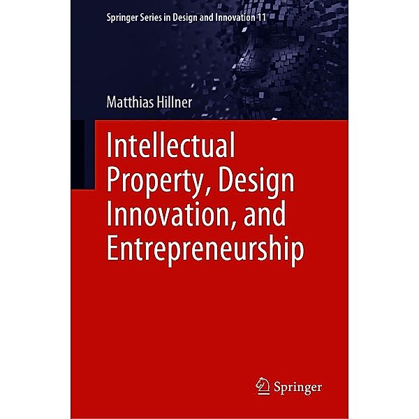 Intellectual Property, Design Innovation, and Entrepreneurship / Springer Series in Design and Innovation Bd.11, Matthias Hillner