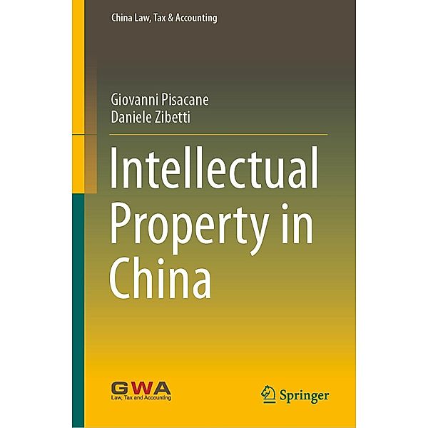 Intellectual Property in China / China Law, Tax & Accounting, Giovanni Pisacane, Daniele Zibetti