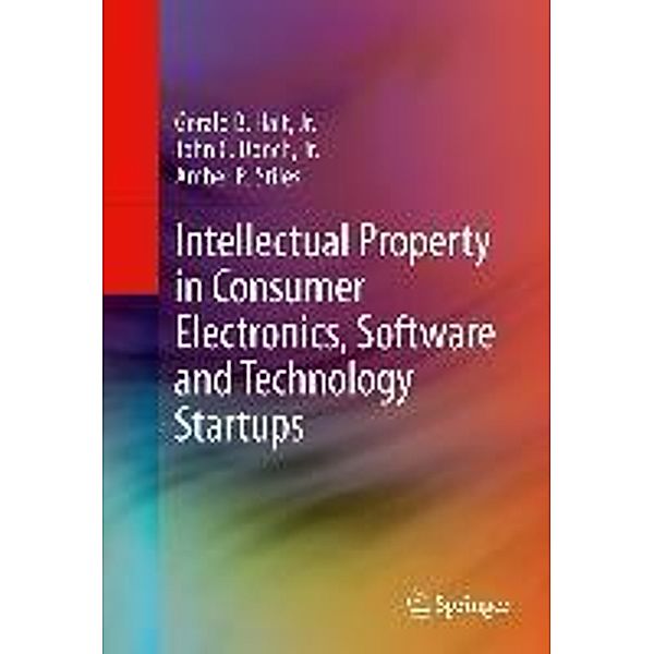 Intellectual Property in Consumer Electronics, Software and Technology Startups, Jr. Halt, Jr. Donch, Amber R. Stiles, Robert Fesnak