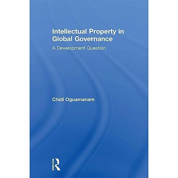 Intellectual Property in Global Governance, Chidi Oguamanam