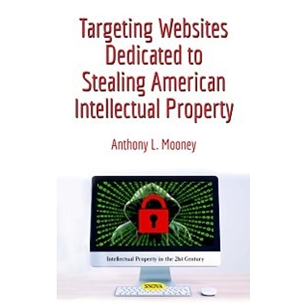 Intellectual Property in the 21st Century: Targeting Websites Dedicated to Stealing American Intellectual Property