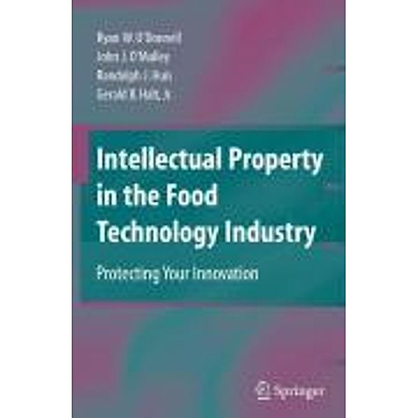 Intellectual Property in the Food Technology Industry, Ryan W. O'Donnell, John J. O'Malley, Randolph J. Huis, Gerald B. Halt