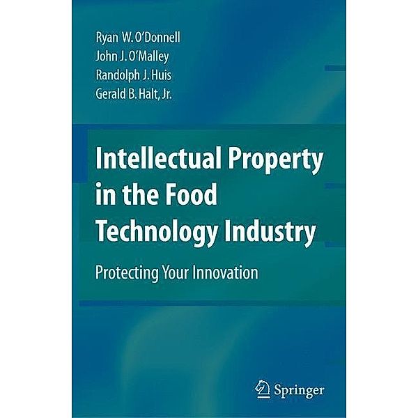 Intellectual Property in the Food Technology Industry, Ryan W. O'Donnell, John J. O'Malley, Randolph J. Huis