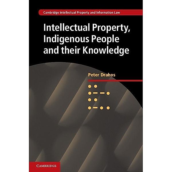Intellectual Property, Indigenous People and their Knowledge / Cambridge Intellectual Property and Information Law, Peter Drahos