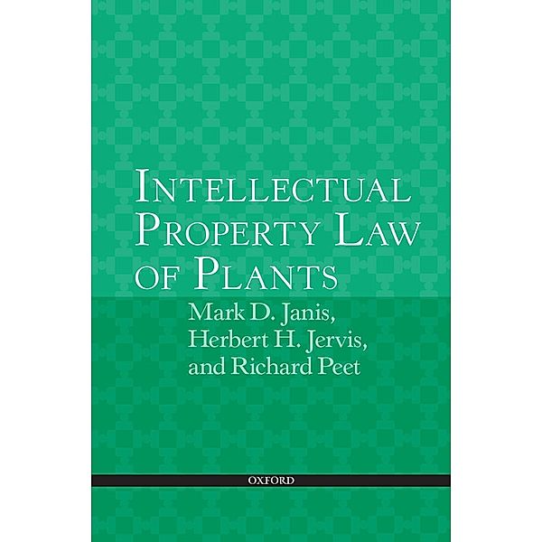 Intellectual Property Law of Plants, Mark D. Janis, Herbert H. Jervis, Richard C. Peet