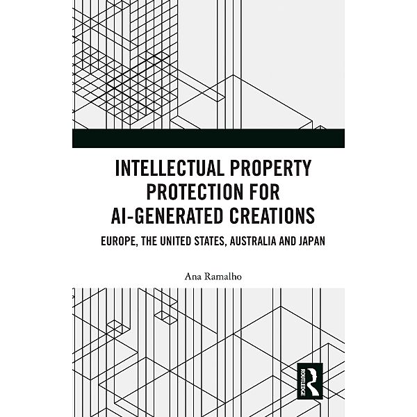 Intellectual Property Protection for AI-generated Creations, Ana Ramalho