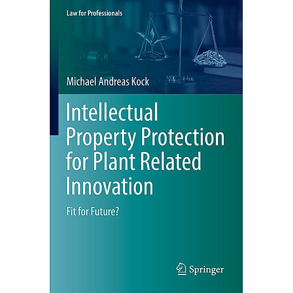 Intellectual Property Protection for Plant Related Innovation, Michael Andreas Kock