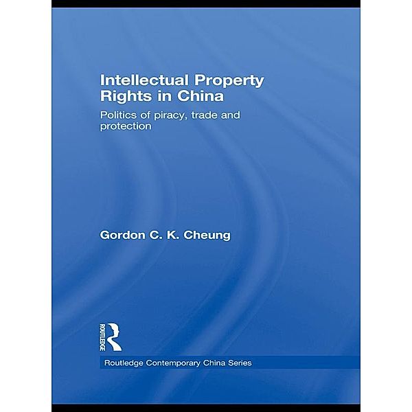 Intellectual Property Rights in China, Gordon C. K Cheung
