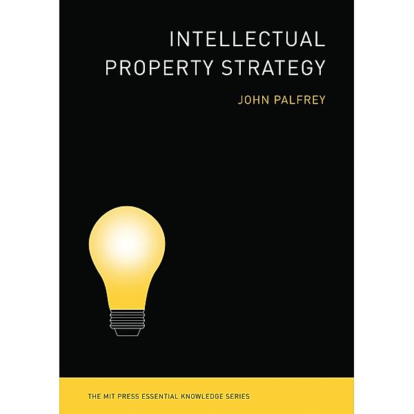 Intellectual Property Strategy / The MIT Press Essential Knowledge series, John Palfrey