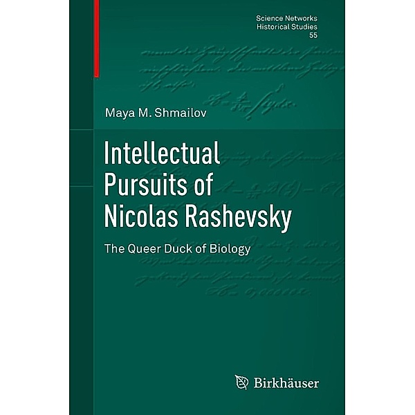 Intellectual Pursuits of Nicolas Rashevsky / Science Networks. Historical Studies Bd.55, Maya M. Shmailov
