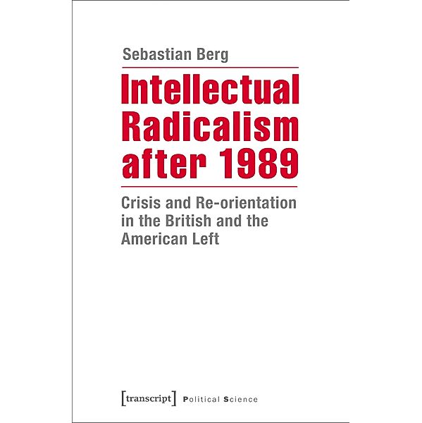 Intellectual Radicalism after 1989 / Edition Politik Bd.32, Sebastian Berg