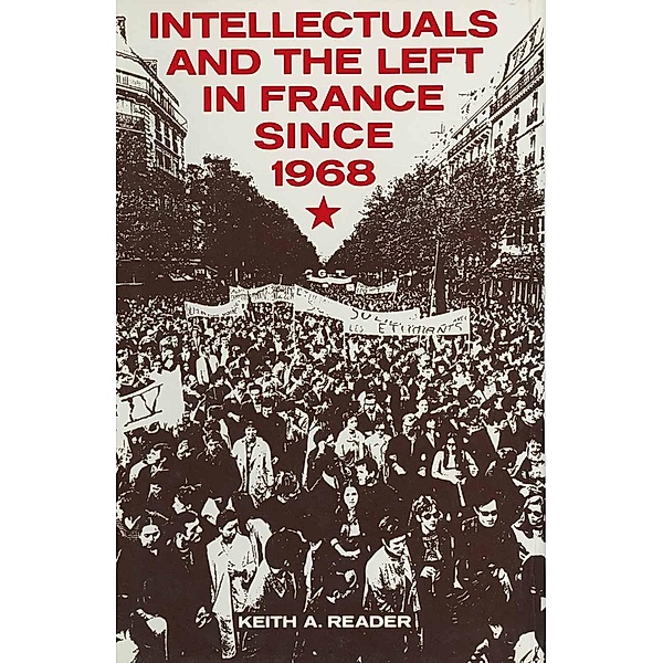 Intellectuals and the Left in France Since 1968, Keith A. Reader