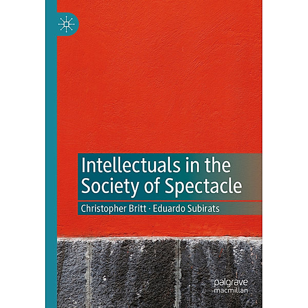 Intellectuals in the Society of Spectacle, Christopher Britt, Eduardo Subirats