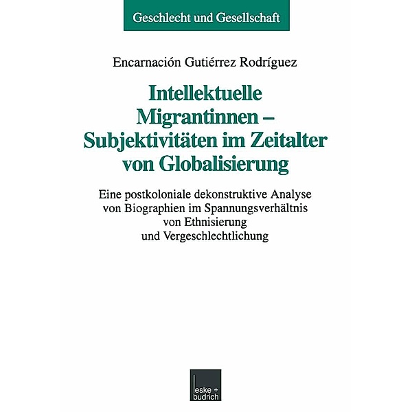 Intellektuelle Migrantinnen - Subjektivitäten im Zeitalter von Globalisierung / Geschlecht und Gesellschaft Bd.21, Encarnación Gutiérrez Rodríguez