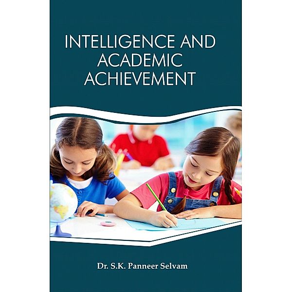 Intelligence And Academic Achievement, S. K. Panneer Selvam