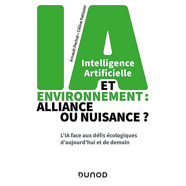 Intelligence artificielle et environnement : alliance ou nuisance ? / Hors Collection, Arnault Pachot, Céline Patissier