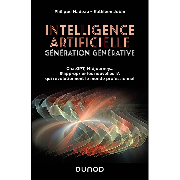 Intelligence artificielle : Génération Générative / Hors Collection, Philippe Nadeau, Kathleen Jobin