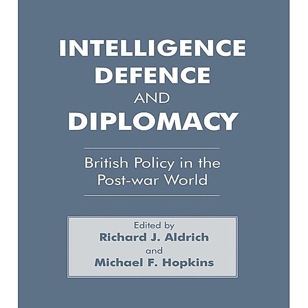 Intelligence, Defence and Diplomacy, Richard J. Aldrich, Michael F. Hopkins