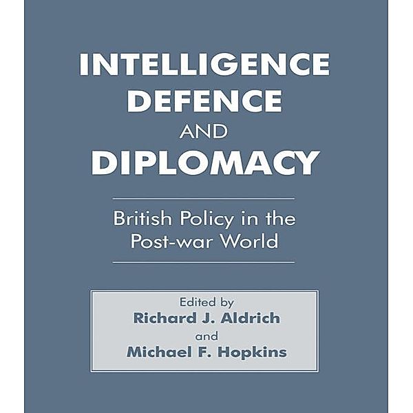 Intelligence, Defence and Diplomacy / Studies in Intelligence, Richard J. Aldrich, Michael F. Hopkins