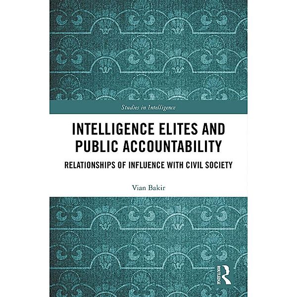 Intelligence Elites and Public Accountability, Vian Bakir