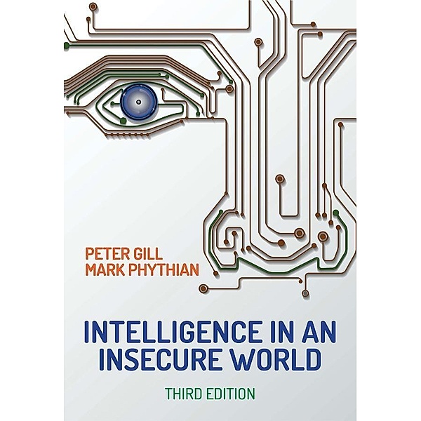 Intelligence in An Insecure World, Peter Gill, Mark Phythian